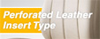 Perforated Leather Insert Type(MS-TYPE)